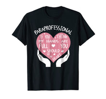 Load image into Gallery viewer, Paraprofessional If You Think My Hands Are Full Heart Shirt
