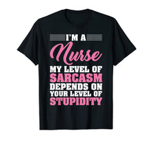 Load image into Gallery viewer, I'm A Nurse My Level Of Sarcasm Depends Funny Nurse T Shirt
