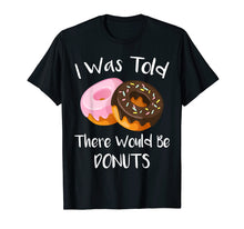 Load image into Gallery viewer, I Was Told There Would Be Donuts T-Shirt Doughnuts
