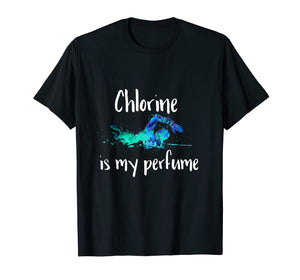 Chlorine is my Perfume Swim T Shirt, Funny Swimmer Tshirt