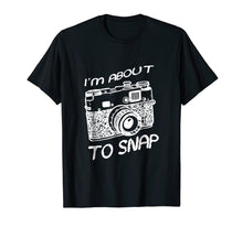 Load image into Gallery viewer, I Am About To Snap Vintage Camera Photographer T Shirt Gift
