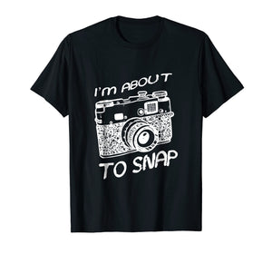 I Am About To Snap Vintage Camera Photographer T Shirt Gift