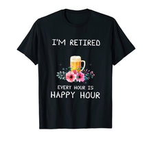 Load image into Gallery viewer, I&#39;m Retired Every Hour Is Happy Hour Beer Tees For Men WoMen

