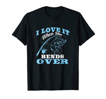 Load image into Gallery viewer, I love it when She Bends Over - Fishing Rod Gift T-Shirt
