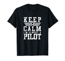 Load image into Gallery viewer, KEEP CALM IM ALMOST A PILOT Shirt Funny Flight School Tee

