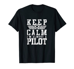 KEEP CALM IM ALMOST A PILOT Shirt Funny Flight School Tee