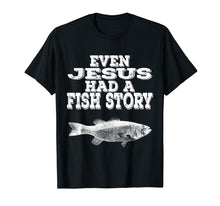 Load image into Gallery viewer, Even Jesus Had A Fish Story | Christian Fishing T Shirt Gift
