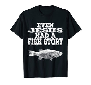 Even Jesus Had A Fish Story | Christian Fishing T Shirt Gift