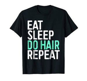 Eat Sleep Do Hair Repeat T-Shirt Funny Hairstylist Gift