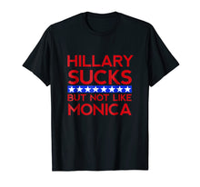 Load image into Gallery viewer, Hillary Sucks But Not Like Monica - Funny Election T-Shirt
