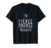 Load image into Gallery viewer, I Am a Fierce Badass Cancer Kicking Warrior Tee Shirt
