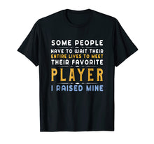 Load image into Gallery viewer, Favorite Player Dad Mom T-Shirt I Raised Mine Gift Tee

