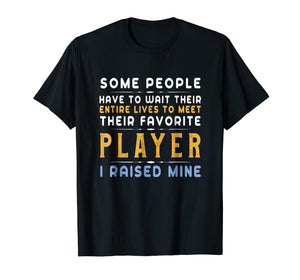 Favorite Player Dad Mom T-Shirt I Raised Mine Gift Tee
