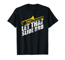 Load image into Gallery viewer, Let That Slide Bro Shirt - Funny Trombone Player Gift
