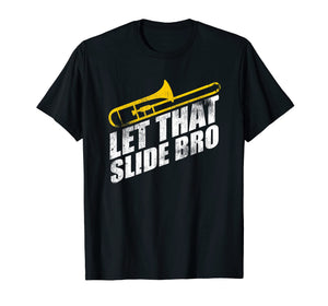 Let That Slide Bro Shirt - Funny Trombone Player Gift