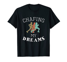 Load image into Gallery viewer, Funny I'm Chafing my dreams Running &amp; Runners Gift T-Shirt
