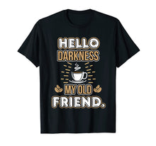 Load image into Gallery viewer, Funny Hello Darkness My Old Friend Coffee T-Shirt
