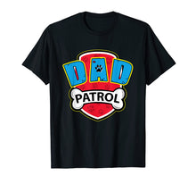 Load image into Gallery viewer, Funny Dad Patrol T-Shirt - Dog Dad T-Shirt
