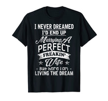 Load image into Gallery viewer, Mens I Never Dreamed Marrying A Perfect Freakin&#39; Wife, Father&#39;s
