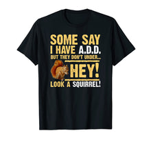 Load image into Gallery viewer, Hey! Squirrel! Funny Hyper ADD/ADHD T-shirt
