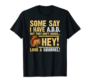 Hey! Squirrel! Funny Hyper ADD/ADHD T-shirt