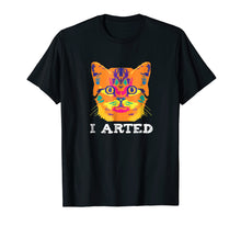 Load image into Gallery viewer, I Arted T Shirt Artist Teachers Tee
