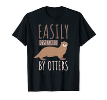 Load image into Gallery viewer, Easily Distracted By Otters T-shirt. Otters Lover Cute Gifts
