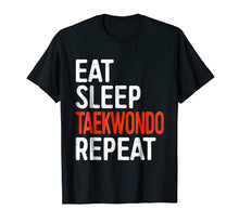 Load image into Gallery viewer, Eat Sleep Taekwondo Repeat T-Shirt Funny Sport Gift Shirt
