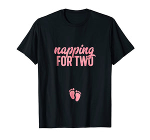Funny Pregnancy Shirt for Women Napping Two Gift Pregnant