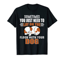 Load image into Gallery viewer, Cute Dog Quotes - Lay on the floor with your dog
