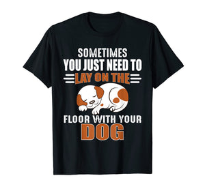 Cute Dog Quotes - Lay on the floor with your dog