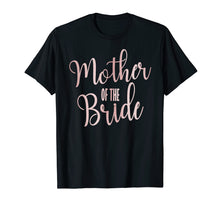 Load image into Gallery viewer, Mother Of The Bride Wedding Party Gift T-Shirt
