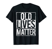 Load image into Gallery viewer, Old Lives Matter T Shirt Seniors grandma grandpa gift tee
