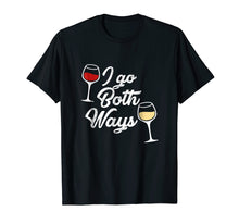 Load image into Gallery viewer, I Go Both Ways T-Shirt Red Wine White Wine Lovers
