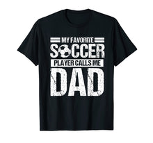 Load image into Gallery viewer, My Favorite Soccer Calls Me Dad Shirt Fathers Day Gift Son
