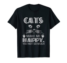Load image into Gallery viewer, Cats make me happy you not so much shirt
