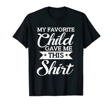 Load image into Gallery viewer, Favorite Child Gave Me This Shirt Funny Mother&#39;s Day T-Shirt
