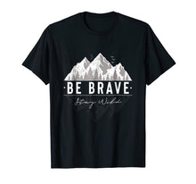 Load image into Gallery viewer, Be Brave Stay Wild: Outdoors Nature Mountain T-Shirt

