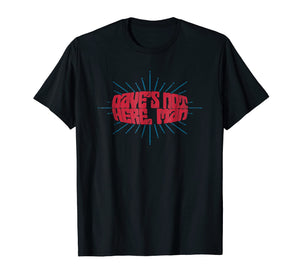 Dave's Not Here Man Funny T-Shirt