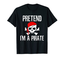Load image into Gallery viewer, Pretend I&#39;m A Pirate T-Shirt Funny Lazy Halloween Costume
