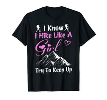 Load image into Gallery viewer, Funny Hiking Tshirt I Hike Like a Girl Try to Keep Up Gift
