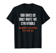 Load image into Gallery viewer, God Thinks I'm a Bad-Ass Funny T-Shirt
