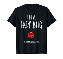 Load image into Gallery viewer, I&#39;m a Lady Bug in a Human Costume T-Shirt
