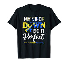 Load image into Gallery viewer, My Niece Down Syndrome Awareness Down Right Perfect T-Shirt
