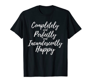 Completely Perfectly Incandescently Happy Book Lover T-Shirt