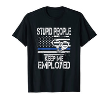 Load image into Gallery viewer, Stupid People Keep Me Employed Cool Cops T-shirt
