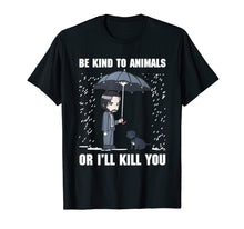 Load image into Gallery viewer, Be Kind To Animals Or I'll Kill You Dog Lover Vegan T Shirt
