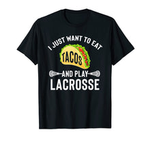 Load image into Gallery viewer, I Just Want To Eat Tacos And Play Lacrosse Funny Lax T-Shirt
