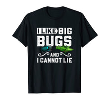 Load image into Gallery viewer, I Like Big Bugs and I Cannot Lie T-Shirt Insect Lover Gift
