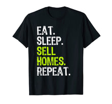 Load image into Gallery viewer, Eat Sleep Sell Homes Repeat Real Estate Gift T-Shirt

